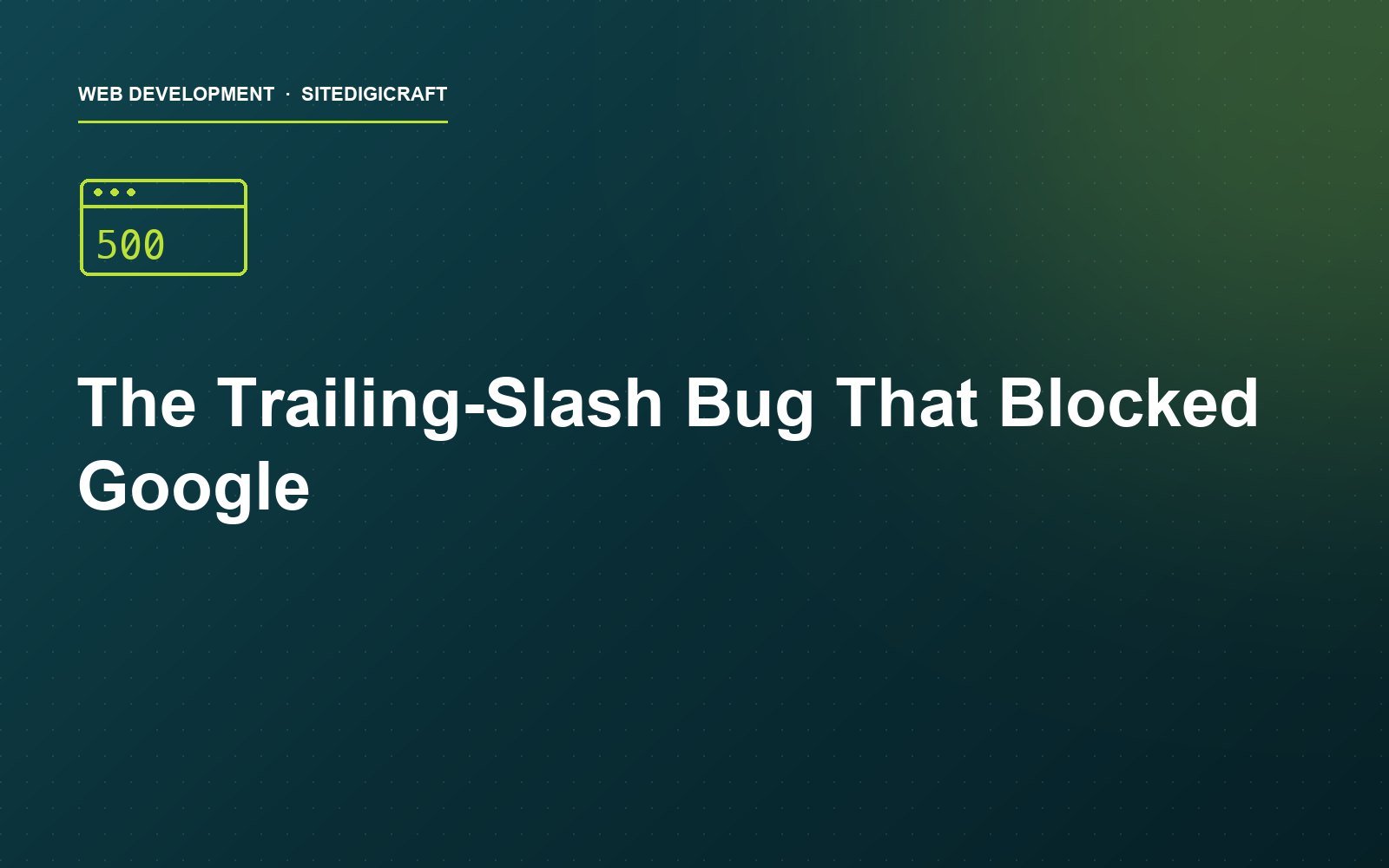 Cover image for the article: The Trailing-Slash Bug That Stopped Google Indexing Our Site