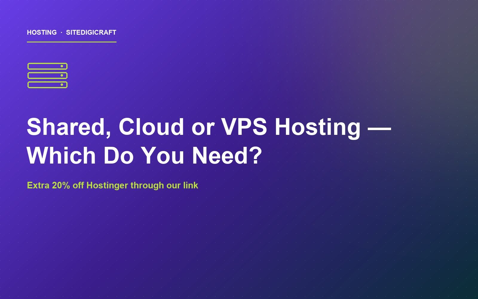 Cover image for the article: Shared, Cloud or VPS Hosting — Which Do You Actually Need?